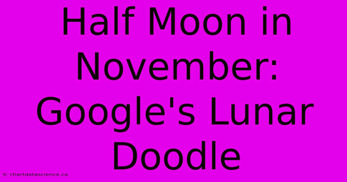 Half Moon In November: Google's Lunar Doodle