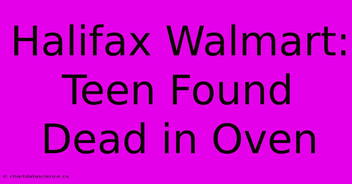 Halifax Walmart: Teen Found Dead In Oven