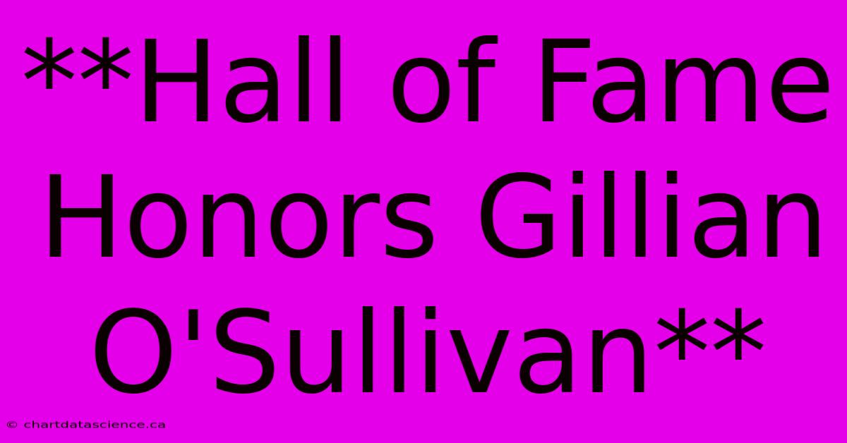 **Hall Of Fame Honors Gillian O'Sullivan**