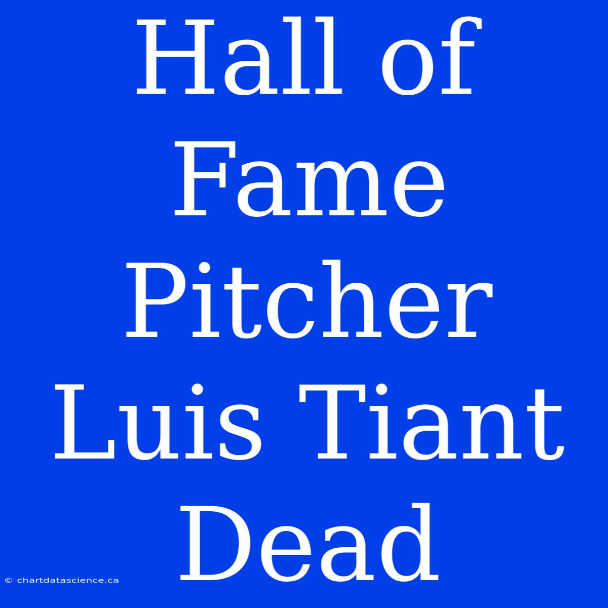 Hall Of Fame Pitcher Luis Tiant Dead