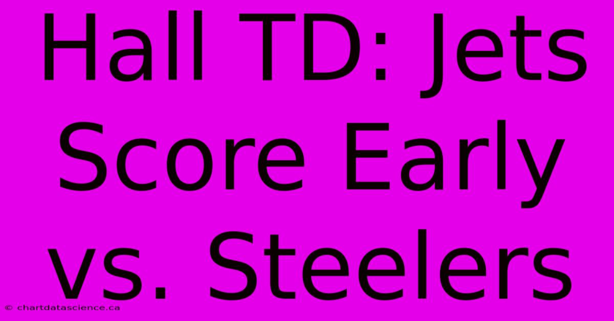 Hall TD: Jets Score Early Vs. Steelers