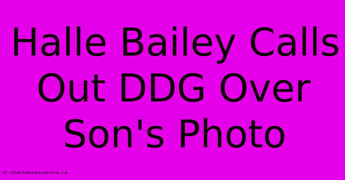 Halle Bailey Calls Out DDG Over Son's Photo