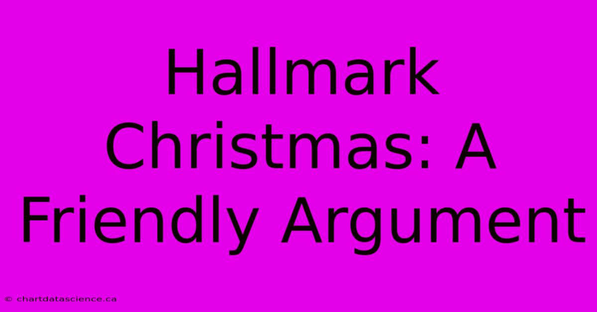 Hallmark Christmas: A Friendly Argument