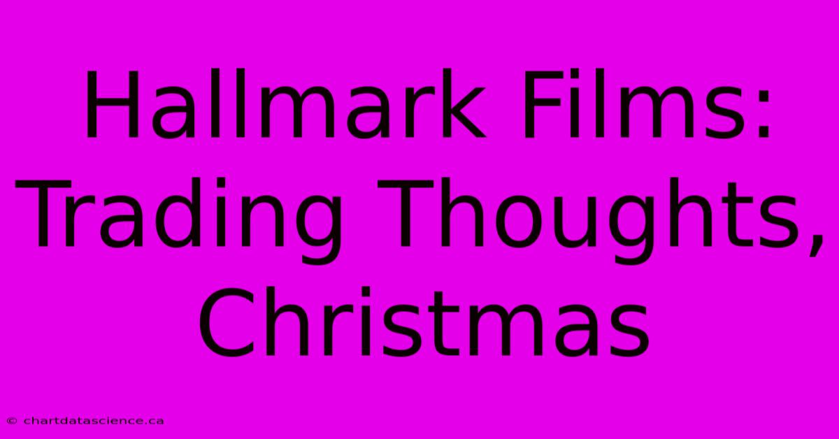 Hallmark Films: Trading Thoughts, Christmas