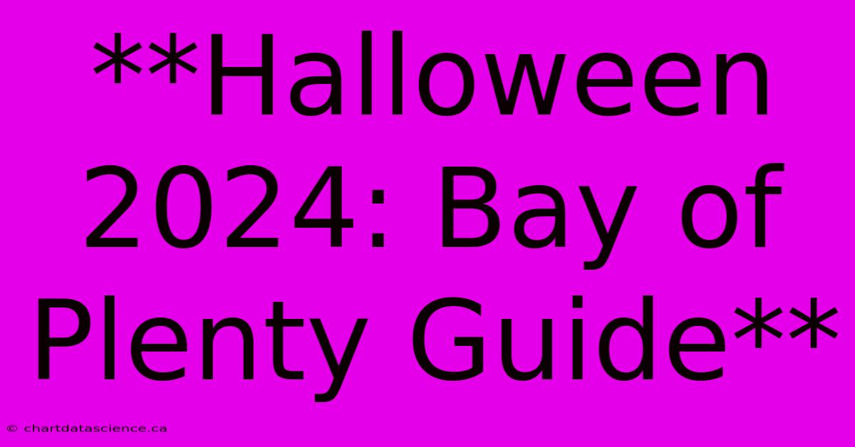 **Halloween 2024: Bay Of Plenty Guide**