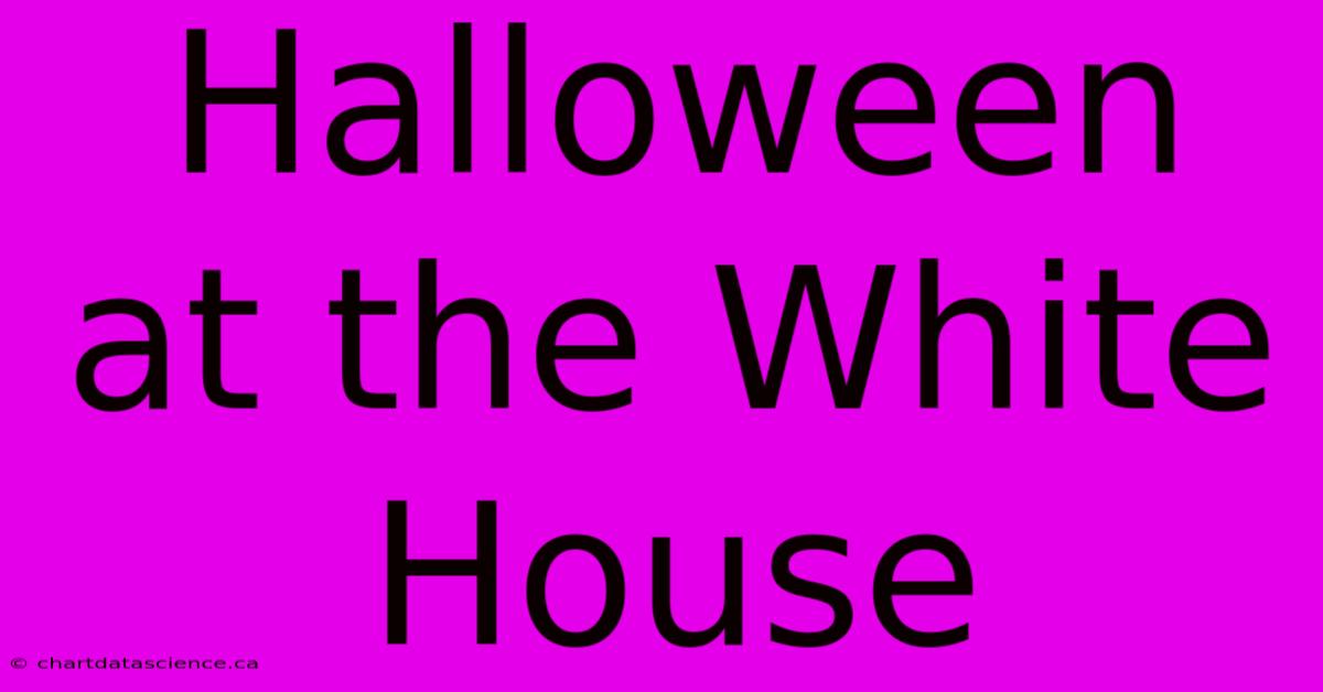 Halloween At The White House