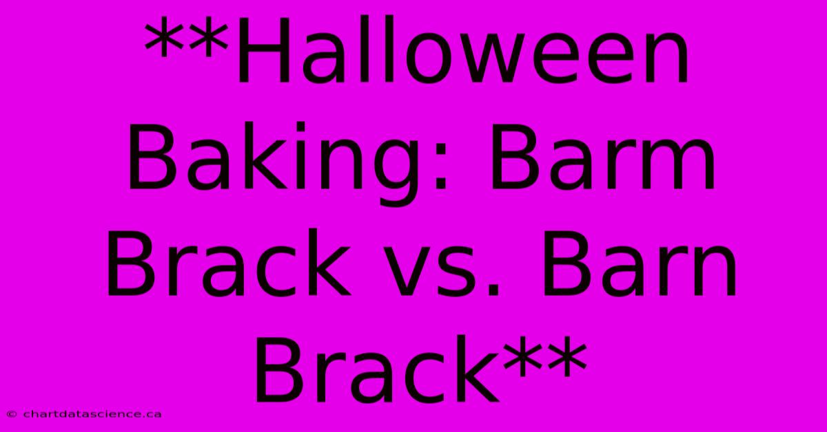 **Halloween Baking: Barm Brack Vs. Barn Brack**