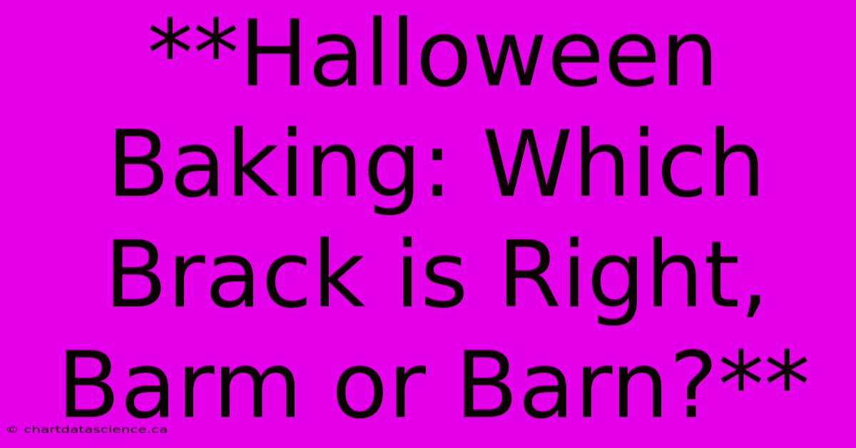 **Halloween Baking: Which Brack Is Right, Barm Or Barn?** 