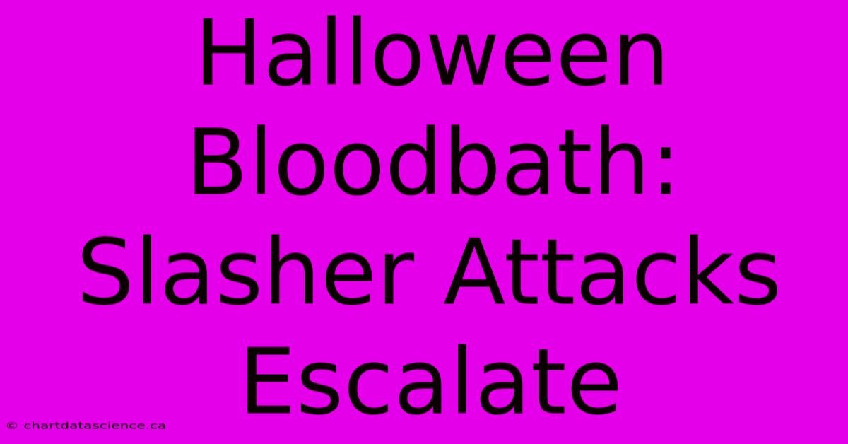 Halloween Bloodbath: Slasher Attacks Escalate 