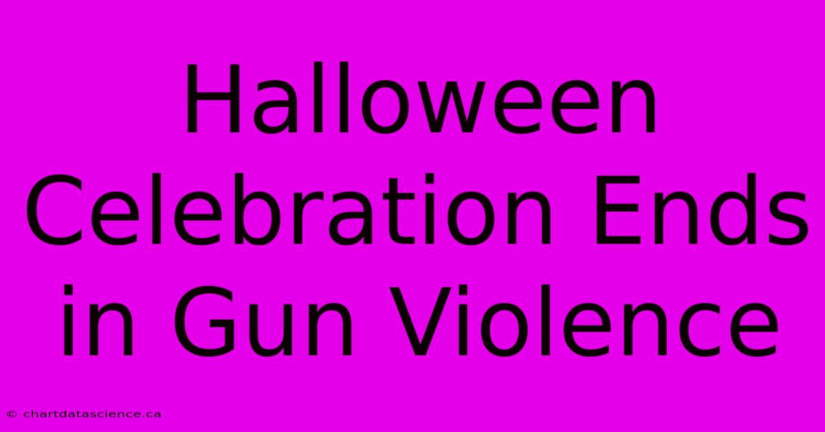 Halloween Celebration Ends In Gun Violence