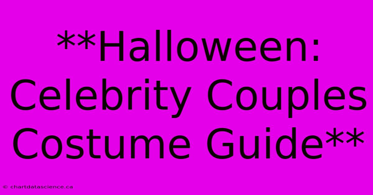 **Halloween: Celebrity Couples Costume Guide** 