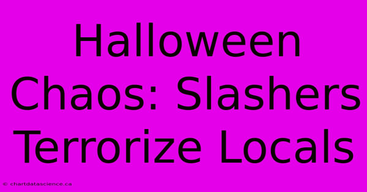 Halloween Chaos: Slashers Terrorize Locals