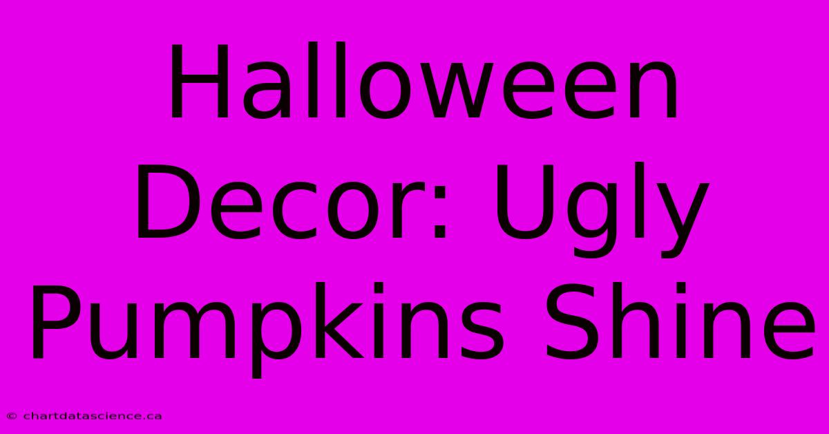 Halloween Decor: Ugly Pumpkins Shine