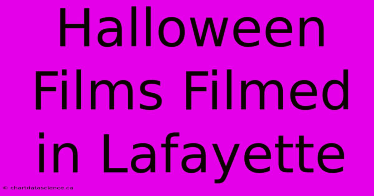 Halloween Films Filmed In Lafayette 