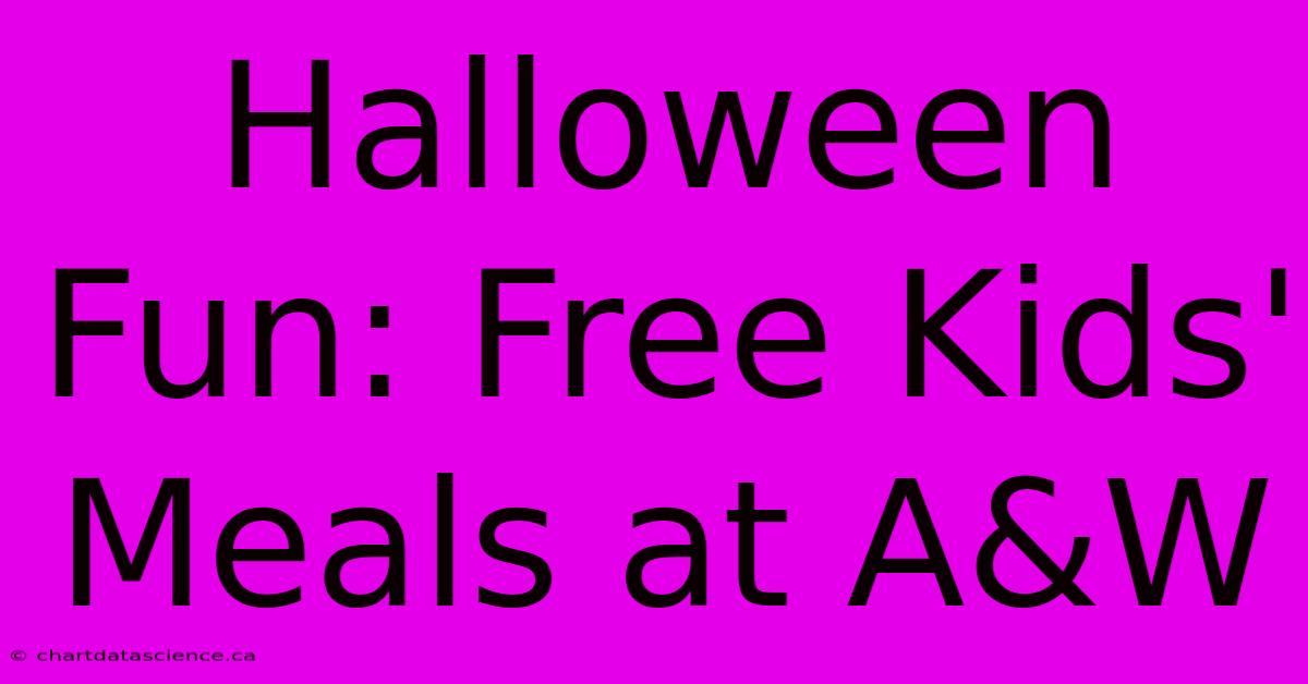 Halloween Fun: Free Kids' Meals At A&W 