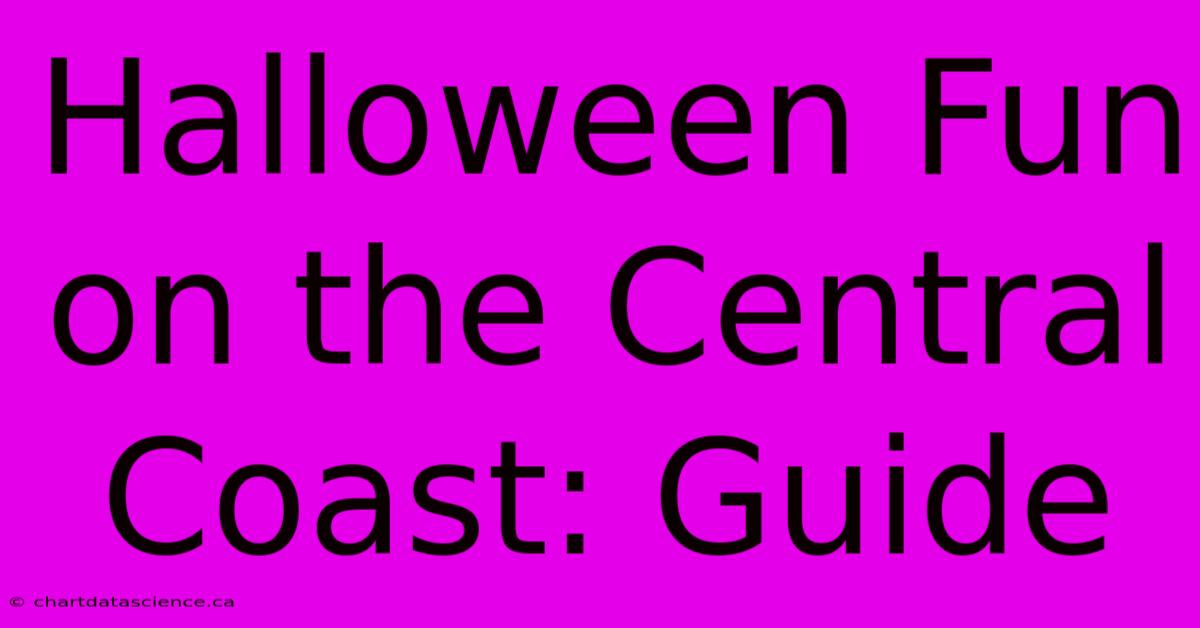 Halloween Fun On The Central Coast: Guide