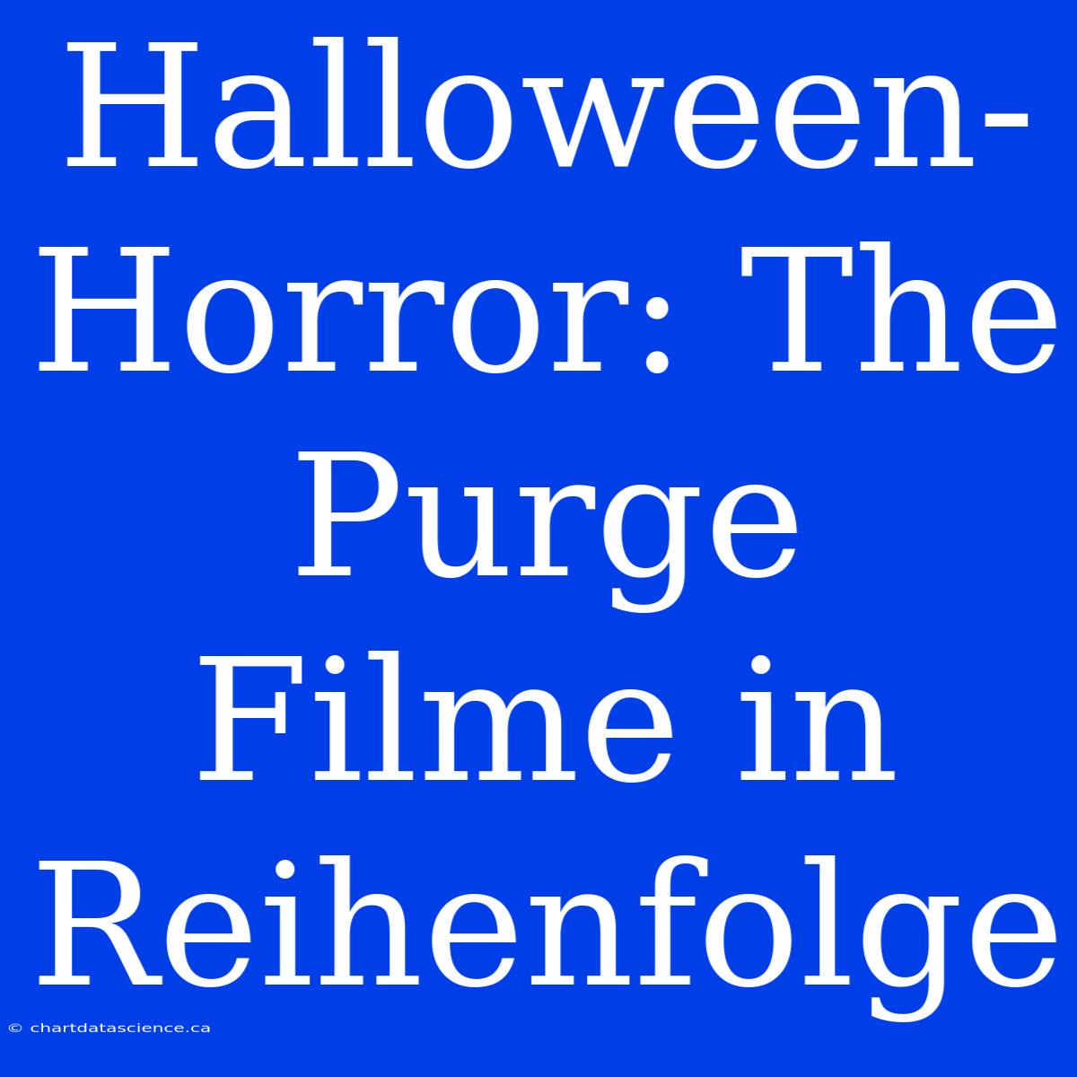 Halloween-Horror: The Purge Filme In Reihenfolge