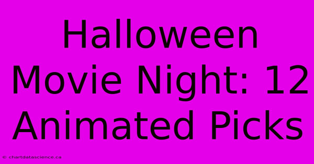 Halloween Movie Night: 12 Animated Picks 