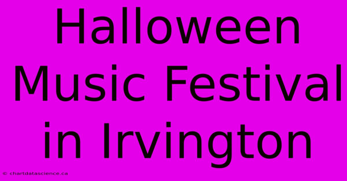 Halloween Music Festival In Irvington