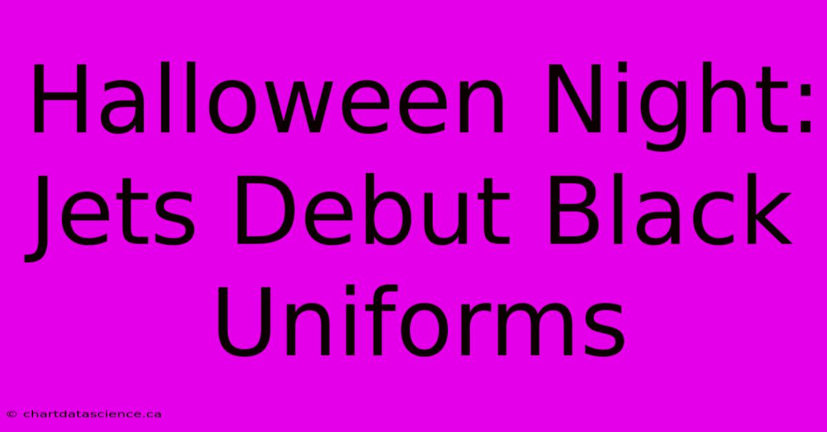 Halloween Night: Jets Debut Black Uniforms