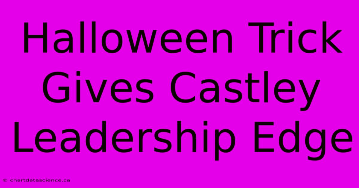 Halloween Trick Gives Castley Leadership Edge 