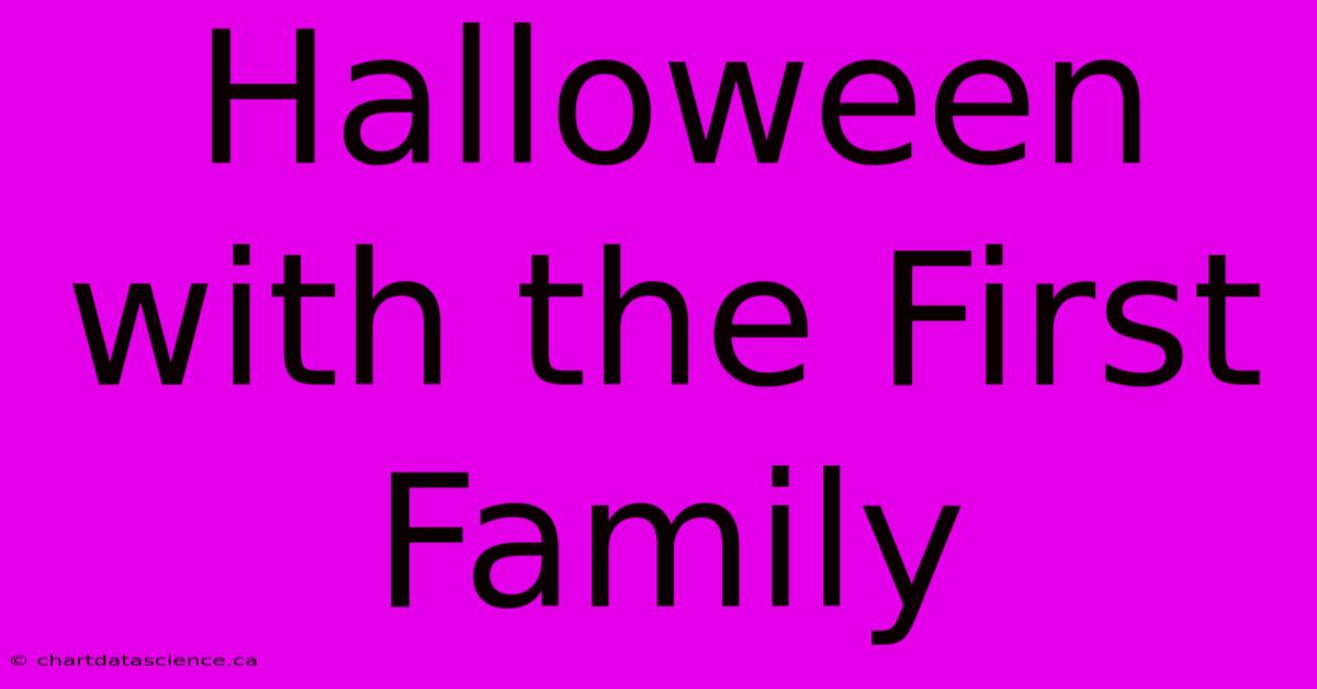 Halloween With The First Family 