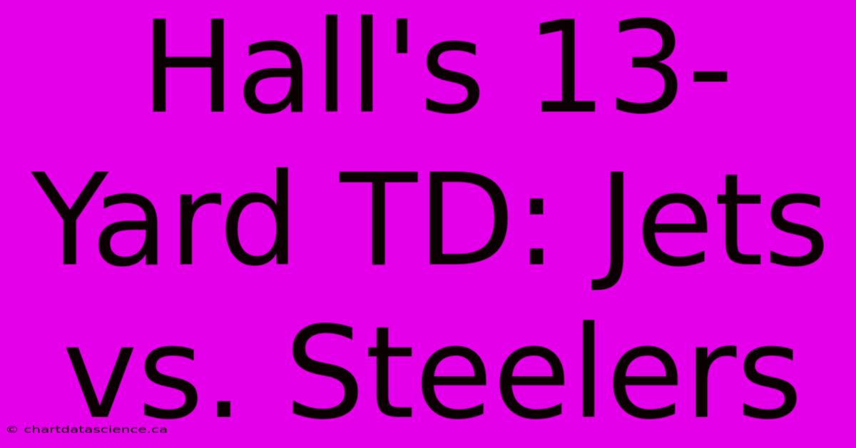 Hall's 13-Yard TD: Jets Vs. Steelers