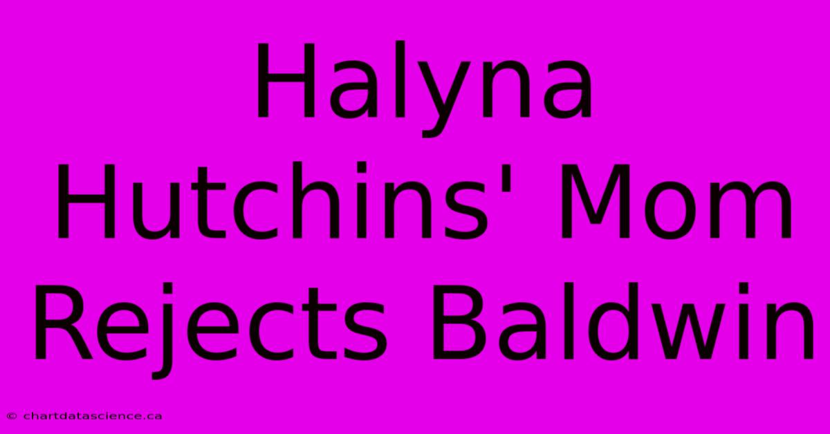 Halyna Hutchins' Mom Rejects Baldwin