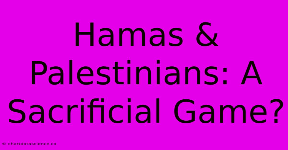 Hamas & Palestinians: A Sacrificial Game? 