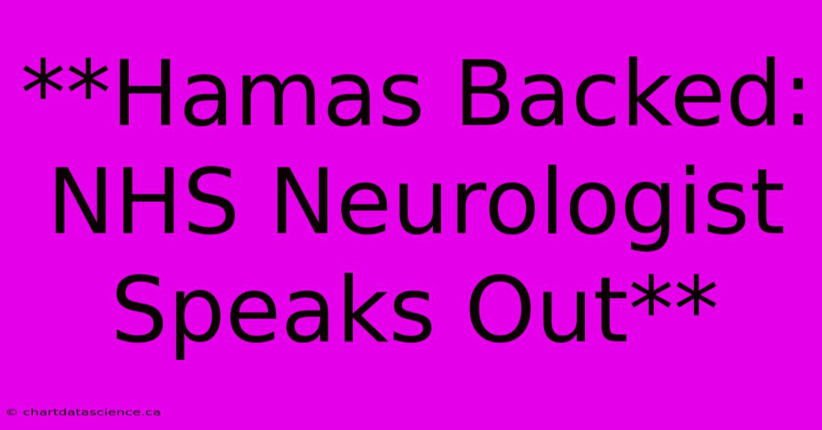 **Hamas Backed: NHS Neurologist Speaks Out** 