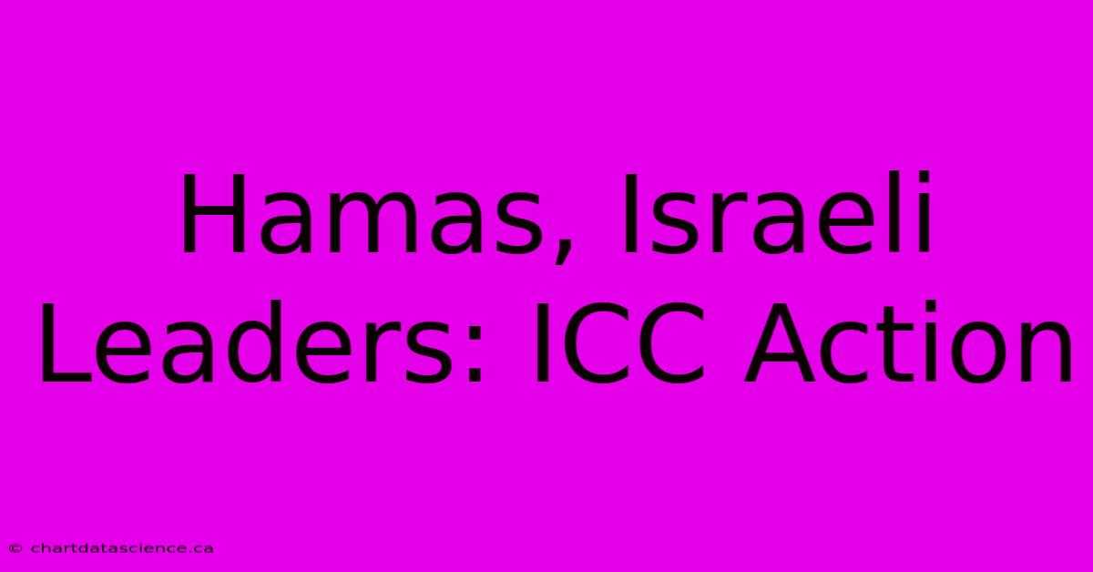 Hamas, Israeli Leaders: ICC Action