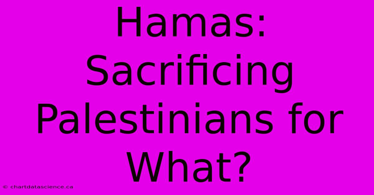 Hamas: Sacrificing Palestinians For What?