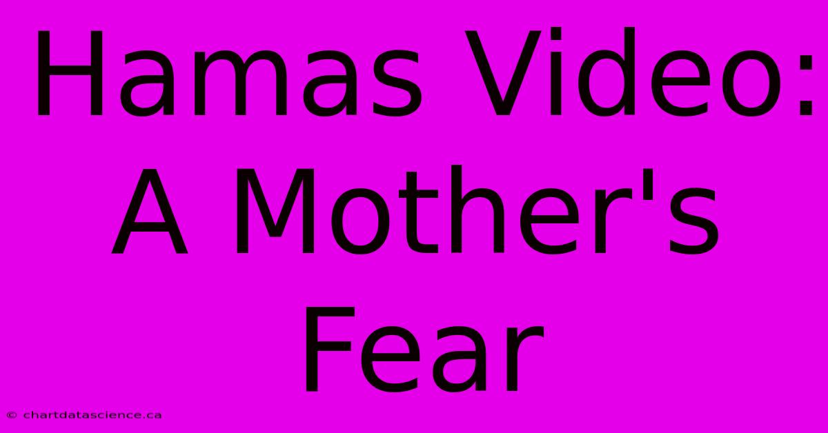 Hamas Video: A Mother's Fear