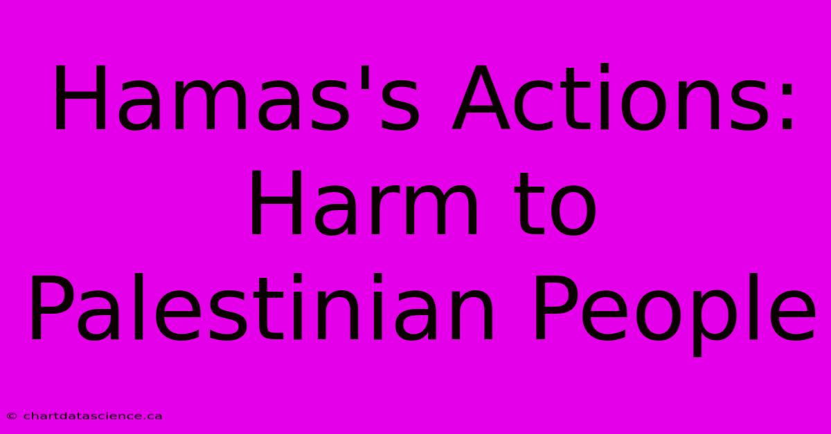 Hamas's Actions: Harm To Palestinian People