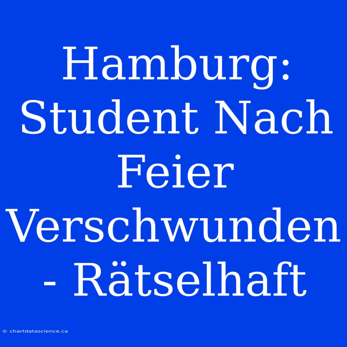 Hamburg: Student Nach Feier Verschwunden - Rätselhaft