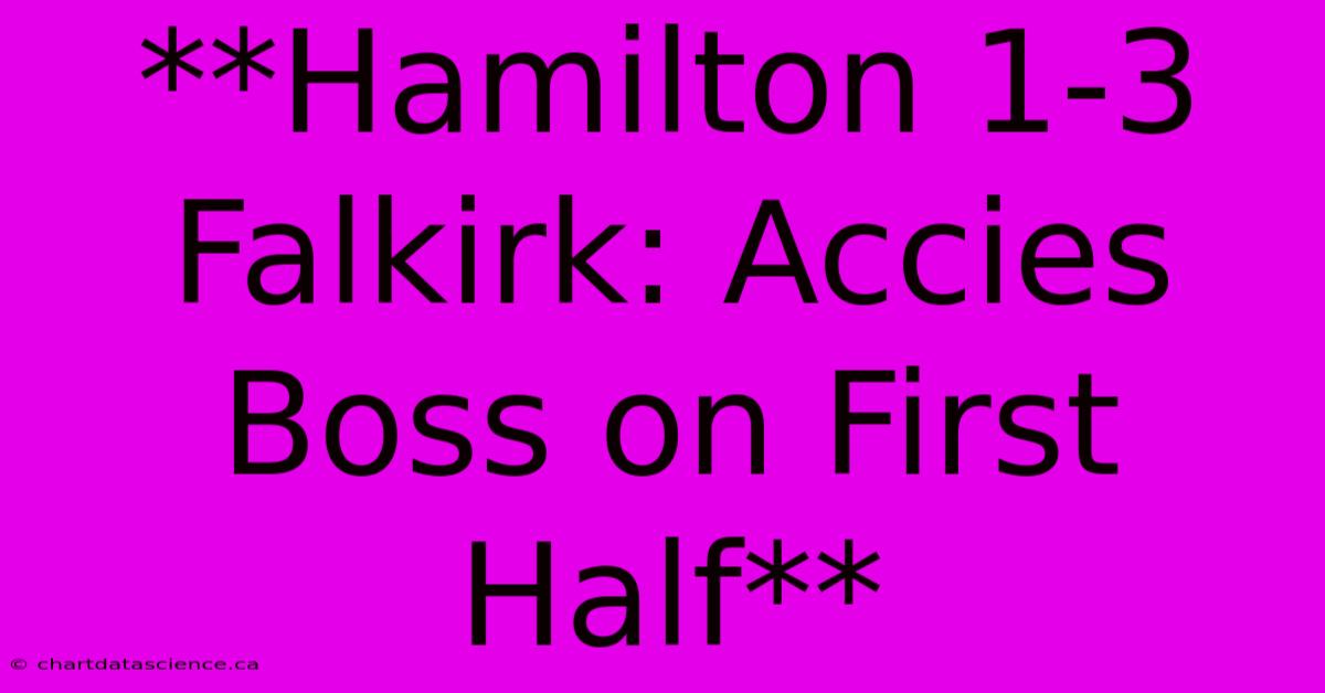 **Hamilton 1-3 Falkirk: Accies Boss On First Half** 