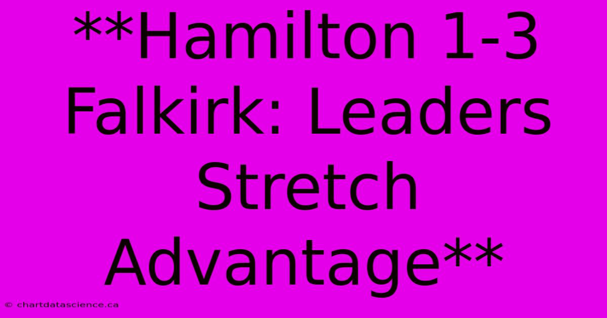 **Hamilton 1-3 Falkirk: Leaders Stretch Advantage**