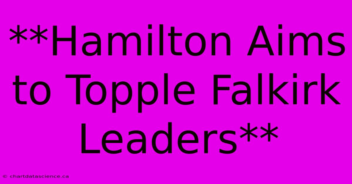 **Hamilton Aims To Topple Falkirk Leaders**