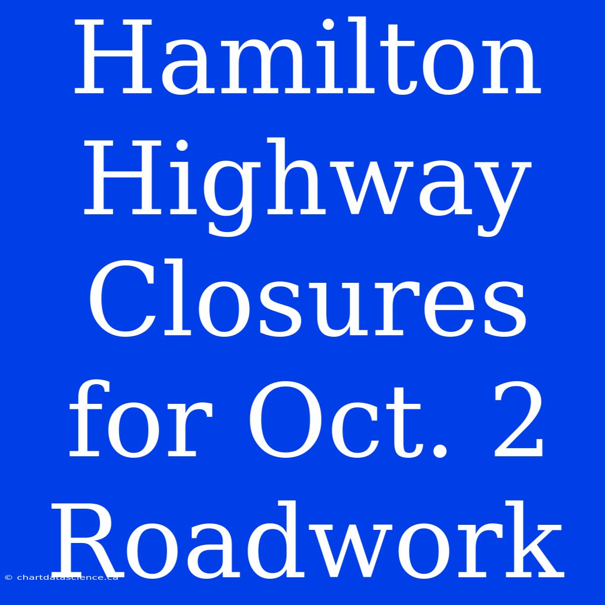 Hamilton Highway Closures For Oct. 2 Roadwork