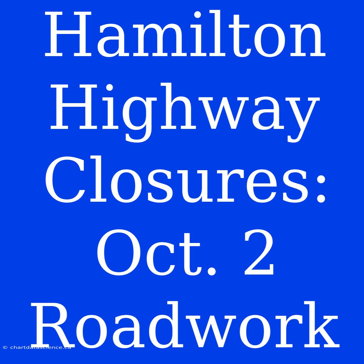 Hamilton Highway Closures: Oct. 2 Roadwork