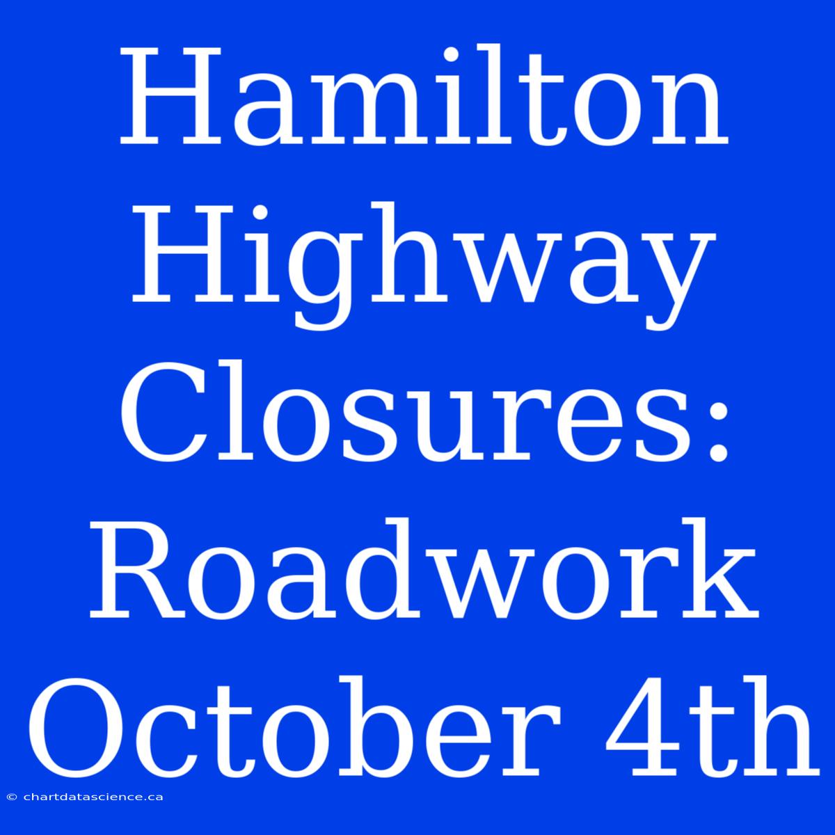 Hamilton Highway Closures: Roadwork October 4th