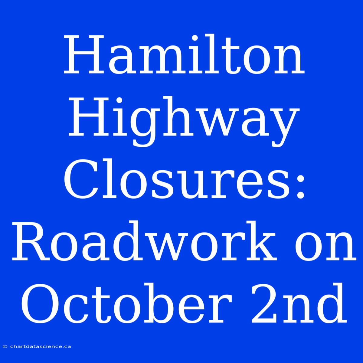 Hamilton Highway Closures: Roadwork On October 2nd