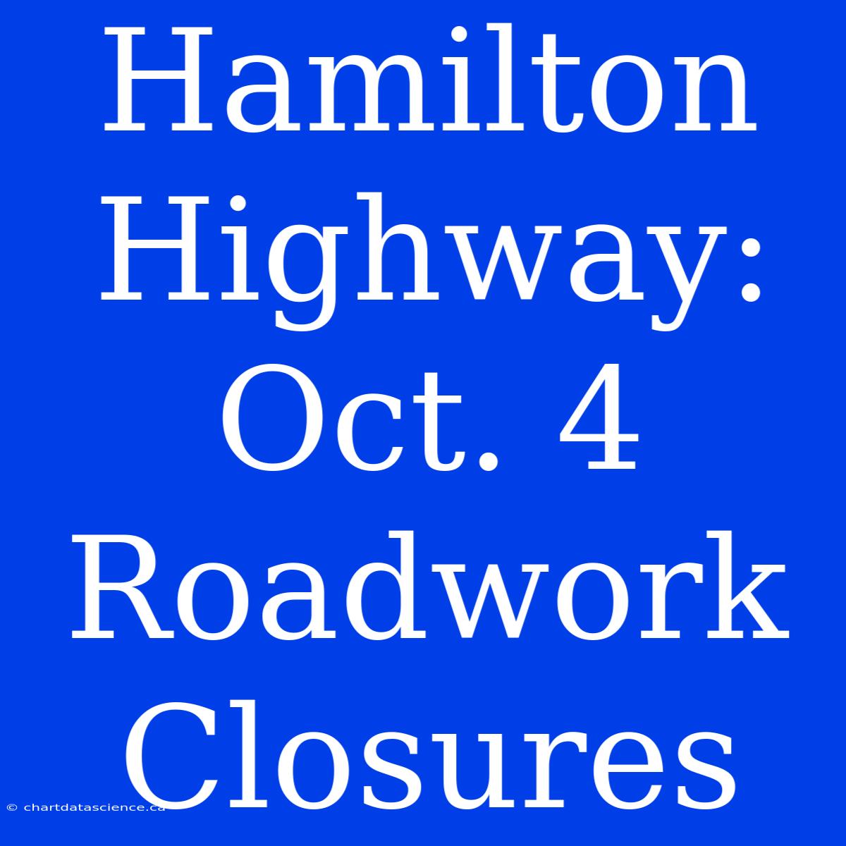 Hamilton Highway: Oct. 4 Roadwork Closures