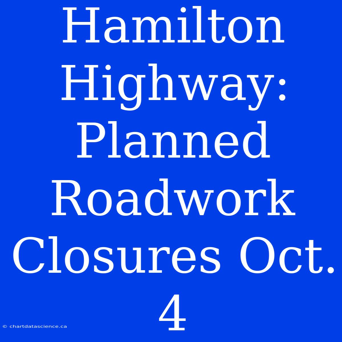 Hamilton Highway: Planned Roadwork Closures Oct. 4