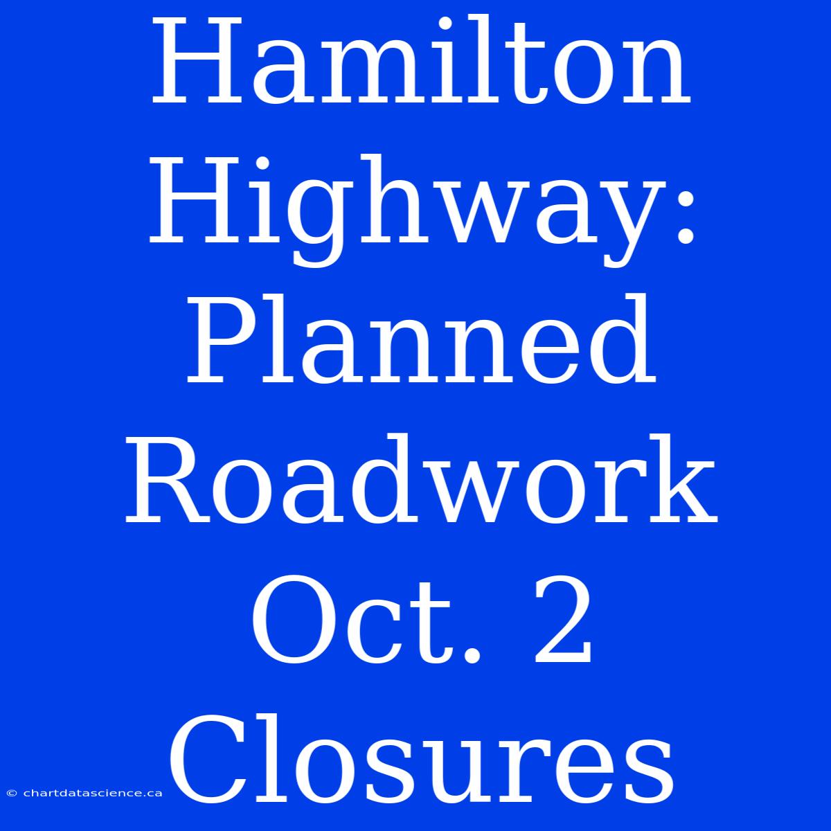 Hamilton Highway: Planned Roadwork Oct. 2 Closures