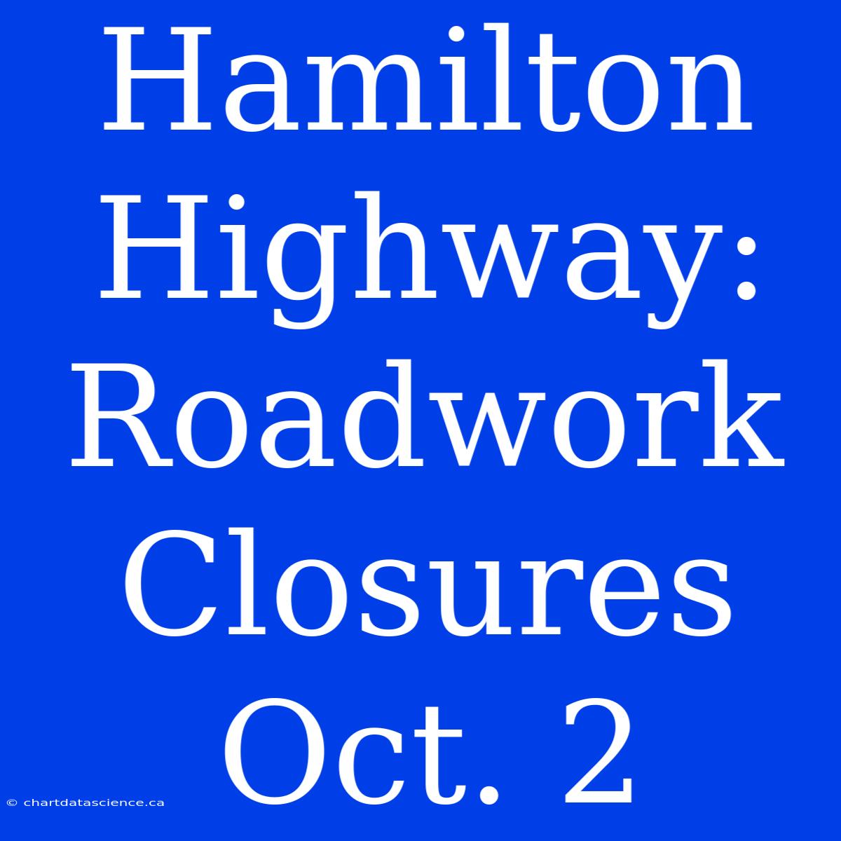 Hamilton Highway: Roadwork Closures Oct. 2