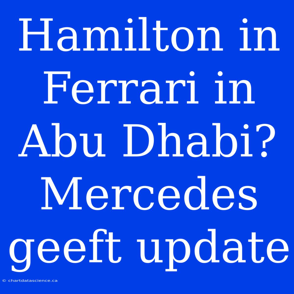 Hamilton In Ferrari In Abu Dhabi? Mercedes Geeft Update