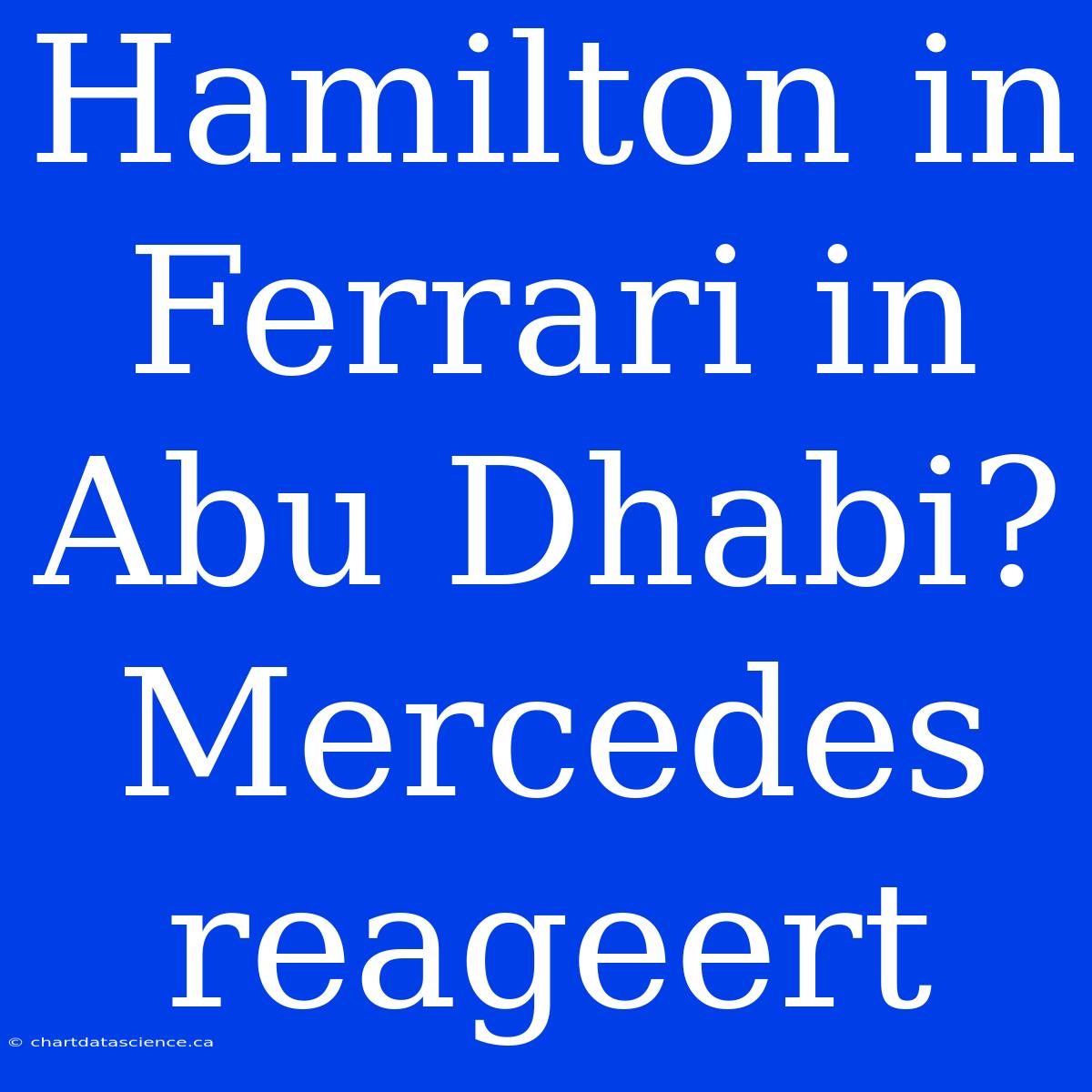 Hamilton In Ferrari In Abu Dhabi? Mercedes Reageert