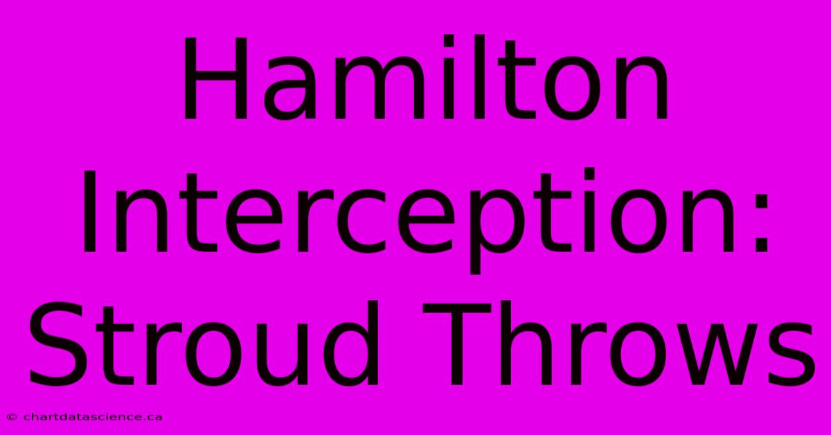 Hamilton Interception: Stroud Throws