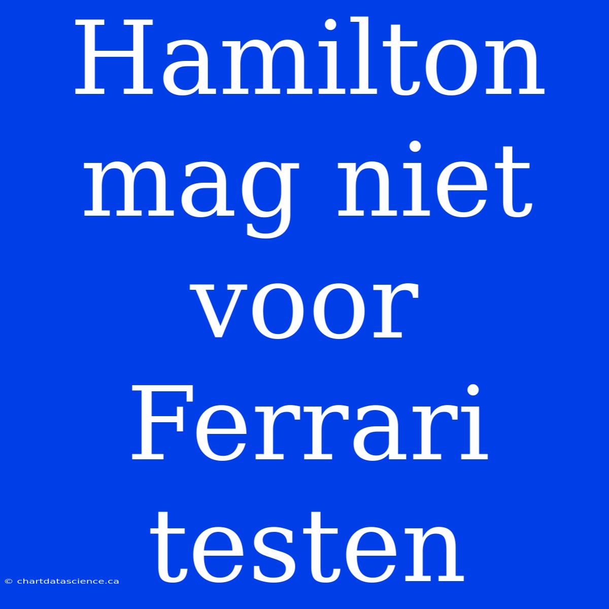 Hamilton Mag Niet Voor Ferrari Testen